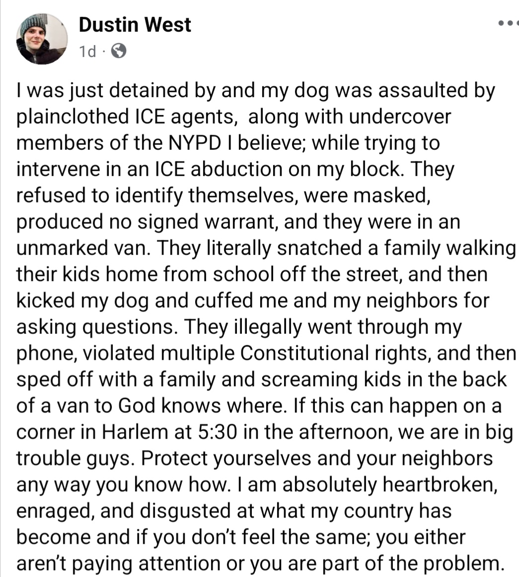 5:30pm in Harlem ICE abducts someone and a man intervenes

Be like this man. Intervene. Resist. Yell and make a scene. Record. Whatever you can do that slows them down, inspires others, and makes them hesitate to escalate. Esp if you're a white citizen