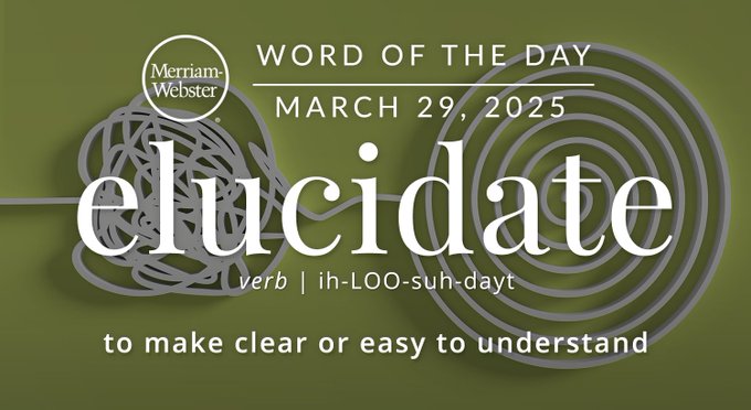 Merriam-Webster Word of the Day March 29, 2025 'elucidate' verb | ih-LOO-suh-dayt "to make clear or easy to understand" Background Image: a tangled wired that has become untangled 