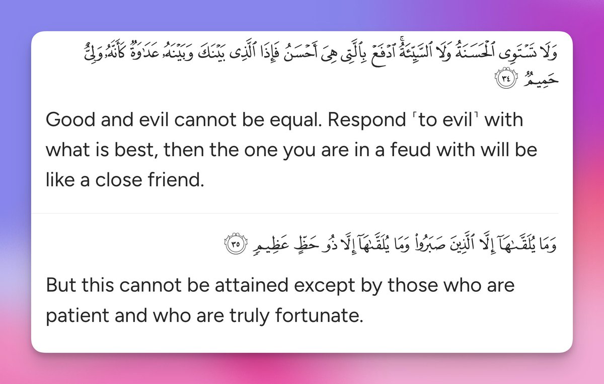 Good and evil cannot be equal. Respond ˹to evil˺ with what is best, then the one you are in a feud with will be like a close friend.

But this cannot be attained except by those who are patient and who are truly fortunate.

Quran 41:34
quran.com/41?startingVer…