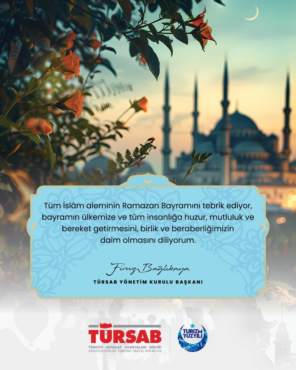 Tüm İslâm aleminin Ramazan Bayramını tebrik ediyor, bayramın ülkemize ve tüm insanlığa huzur, mutluluk ve bereket getirmesini, birlik ve beraberliğimizin daim olmasını diliyorum.

Firuz Bağlıkaya
TÜRSAB Yönetim Kurulu Başkanı