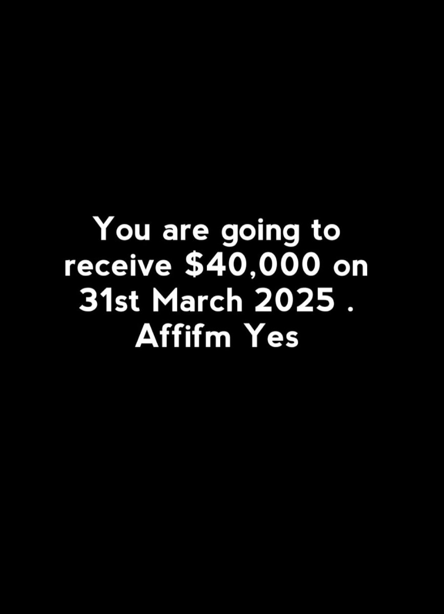 You are going to receive $40,000 on 31st March 2025 . Affifm Yes