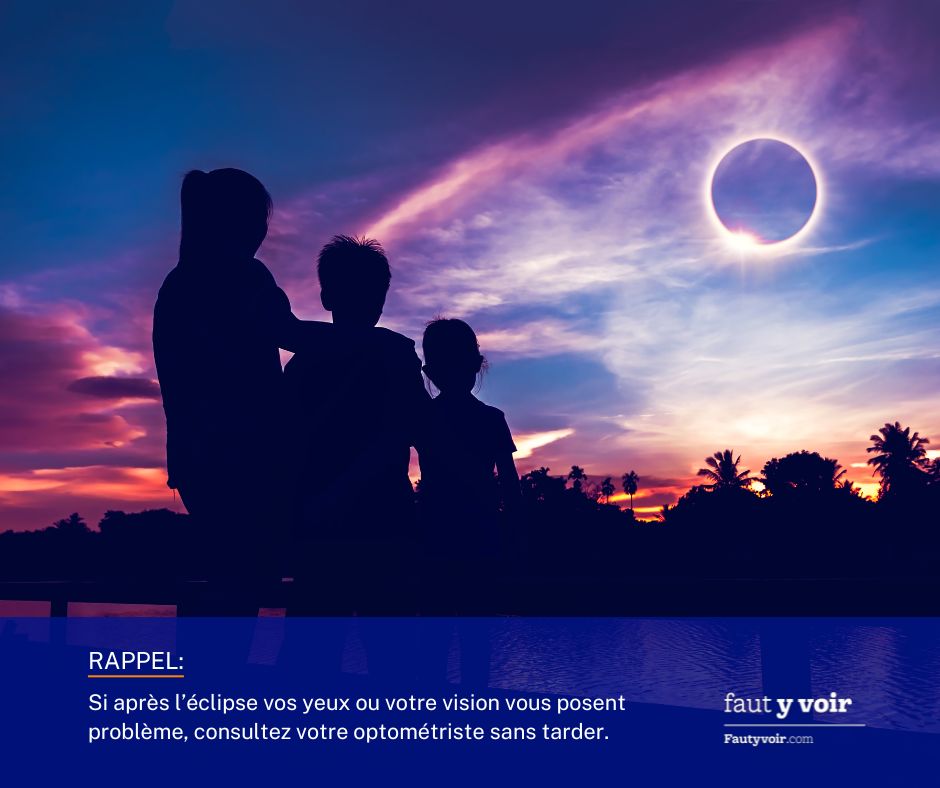 Rappel: Si après l’éclipse vos yeux ou votre vision vous posent problème, n'attendez pas !

Prenez rendez-vous avec votre optométriste dès que possible.
