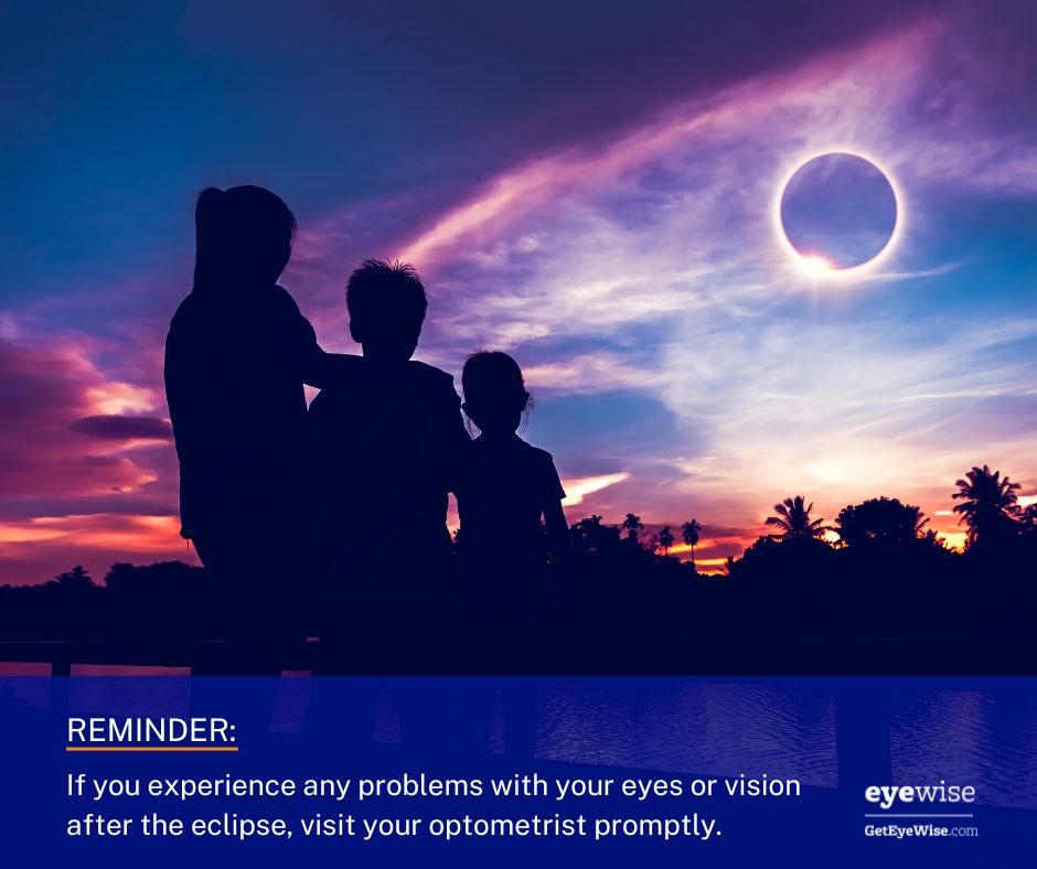 A reminder after today's solar eclipse: If you experience any problems with your eyes or vision after the solar eclipse, don’t wait!

Book an appointment with your optometrist as soon as possible.