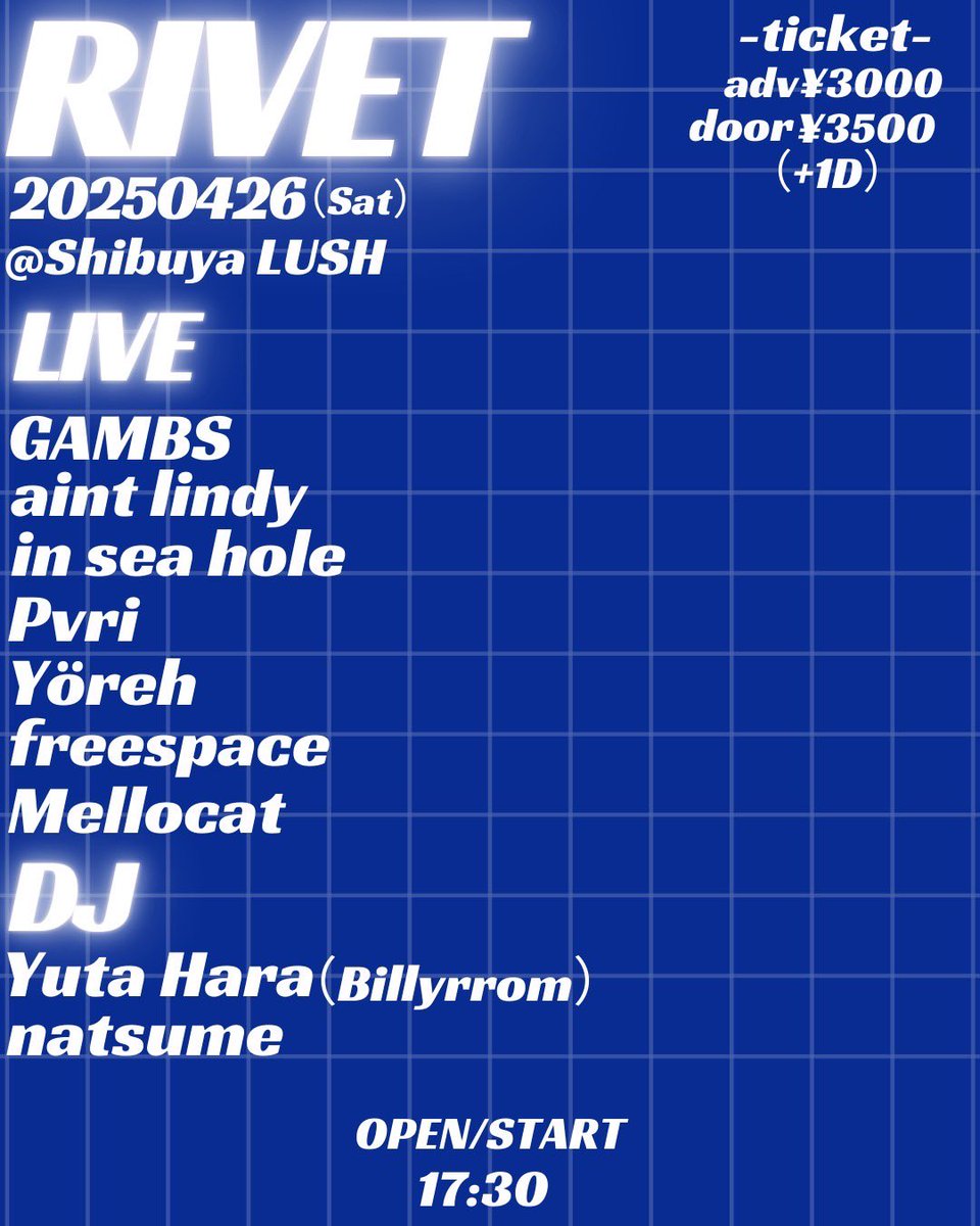 2025年4月26日（土）
渋谷LUSH
"RIVET"
OPEN/START 17:30

LIVE
GAMBS 
Pvri 
aint lindy 
Yöreh 
in sea hole
freespace 
Mellocat

DJ
Yuta Hara（Billyrrom）
natsume

ticket
adv¥3000
door¥3500
（+1D）

チケット予約方法
・各バンド取り置き
・live pocket
t.livepocket.jp/e/lastrivet