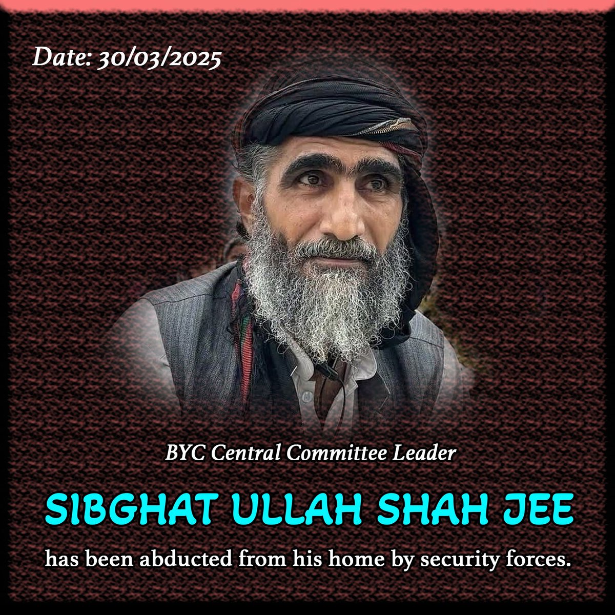 Mubarak Baloch (@mubarak51305736) on Twitter photo Pakistani forces forcibly disappeared <a href="/ShahGBaloch/">Sebghat Abdul Haq Baloch</a>, BYC Central Committee leader, from his home, #Quetta. BYC's entire leadership is illegally detained. Urgent international intervention is needed! #SaveBalochLeaders #HumanRights
<a href="/RKionka/">Riina Kionka</a> <a href="/EUPakistan/">EUPakistan</a> <a href="/PEN_Norway/">Norsk PEN</a> <a href="/UN_HRC/">UN Human Rights Council</a> Pakistani forces forcibly disappeared <a href="/ShahGBaloch/">Sebghat Abdul Haq Baloch</a>, BYC Central Committee leader, from his home, #Quetta. BYC's entire leadership is illegally detained. Urgent international intervention is needed! #SaveBalochLeaders #HumanRights
<a href="/RKionka/">Riina Kionka</a> <a href="/EUPakistan/">EUPakistan</a> <a href="/PEN_Norway/">Norsk PEN</a> <a href="/UN_HRC/">UN Human Rights Council</a>