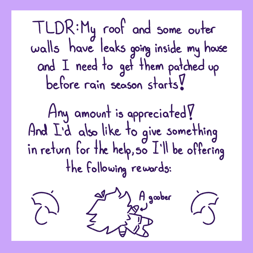 HazelSokolov's tweet photo. Emergency comms!

Hallooo, I'm trying to get my roof leaks fixed before rain season arrives! 
You can send me a DM, or use my ko-fi! And I added some rewards for anyone who can support me!

Any help is greatly appreciated!! 💜
THANK YOUU

(Link's in replies) https://t.co/T8a8yyuINi