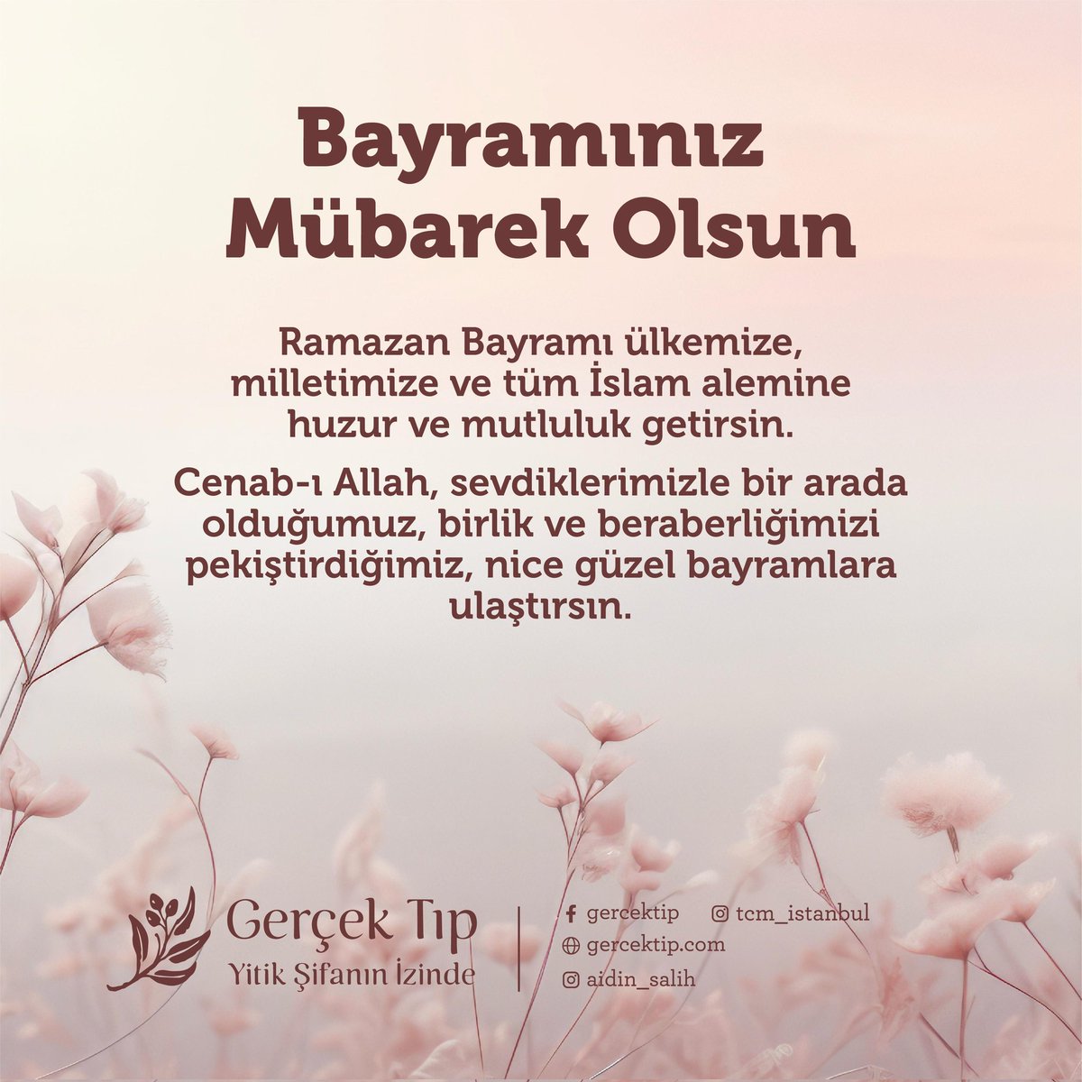 Ramazan Bayramı ülkemize, milletimize ve tüm İslam alemine huzur ve mutluluk getirsin.
Cenab-ı Allah, sevdiklerimizle bir arada olduğumuz, birlik ve beraberliğimizi pekiştirdiğimiz, nice güzel bayramlara ulaştırsın.
Bayramınız mübarek olsun
#aidinsalih 
#gerçektıp
#ramazanbayramı