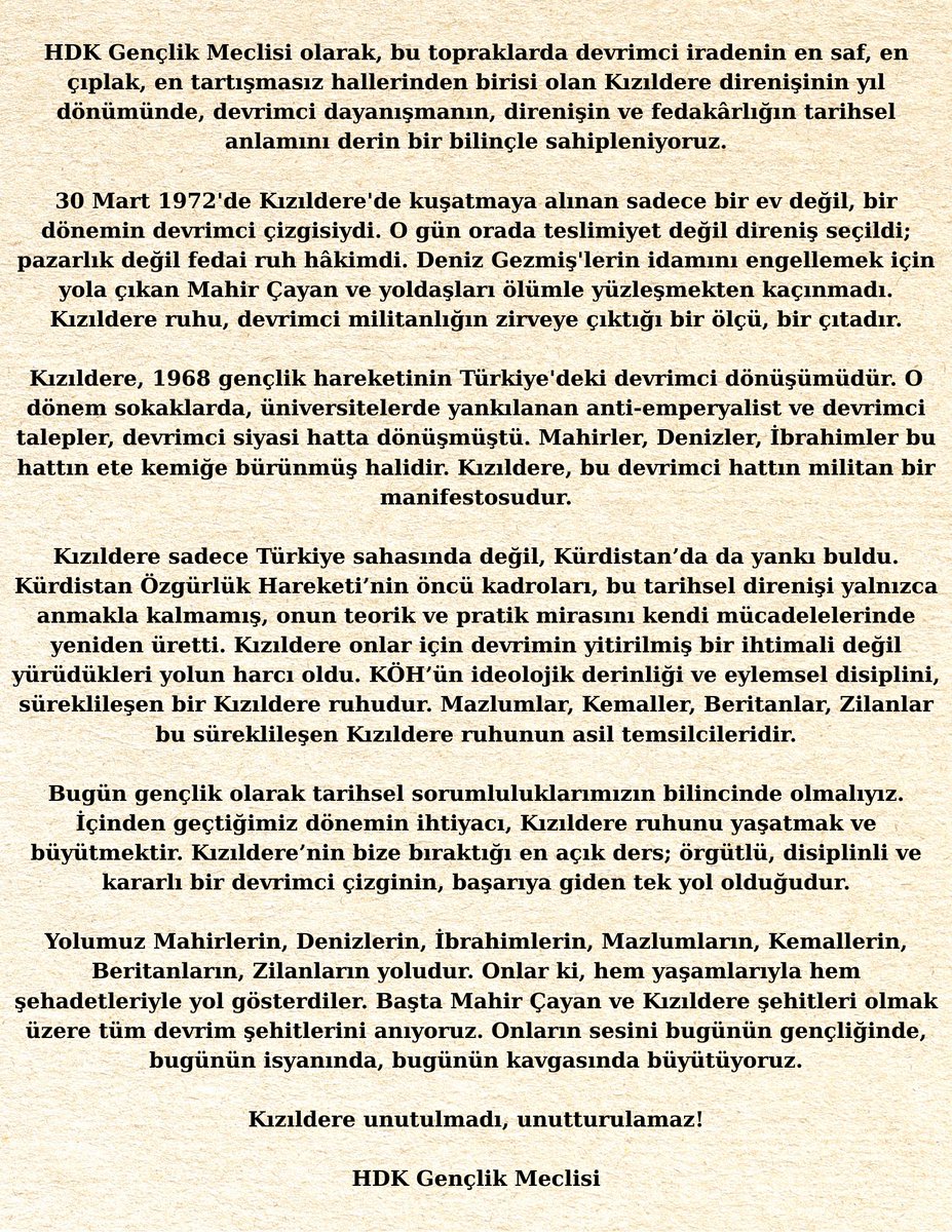 Yolumuz Mahirlerin, Denizlerin, İbrahimlerin, Mazlumların, Kemallerin, Beritanların, Zilanların yoludur. Onların sesini bugünün gençliğinde, bugünün isyanında, bugünün kavgasında büyütüyoruz. 

Kızıldere unutulmadı, unutturulamaz! 

#Kızıldere