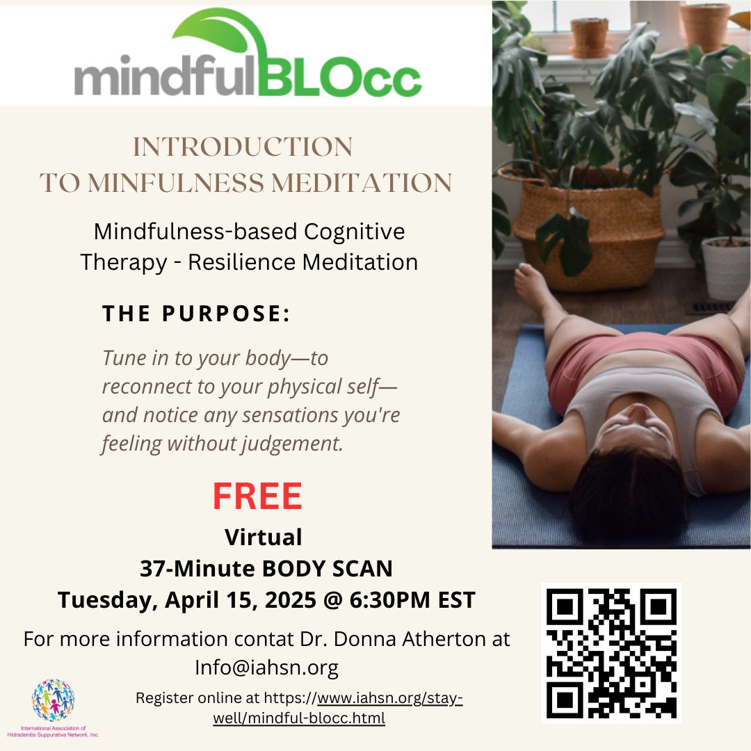🧘‍♀️ Upcoming Free Event! 🧘🏾‍♂️
 
Mindfulness Body Scan Meditation

📅 Tuesday, April 15, 2025
🕡 6:30 PM EST | 💻 on Zoom

Hosted by: International Association of Hidradenitis Suppurativa Network (IAHSN)

Join us for a gentle and restorative mindfulness-based body scan meditation,