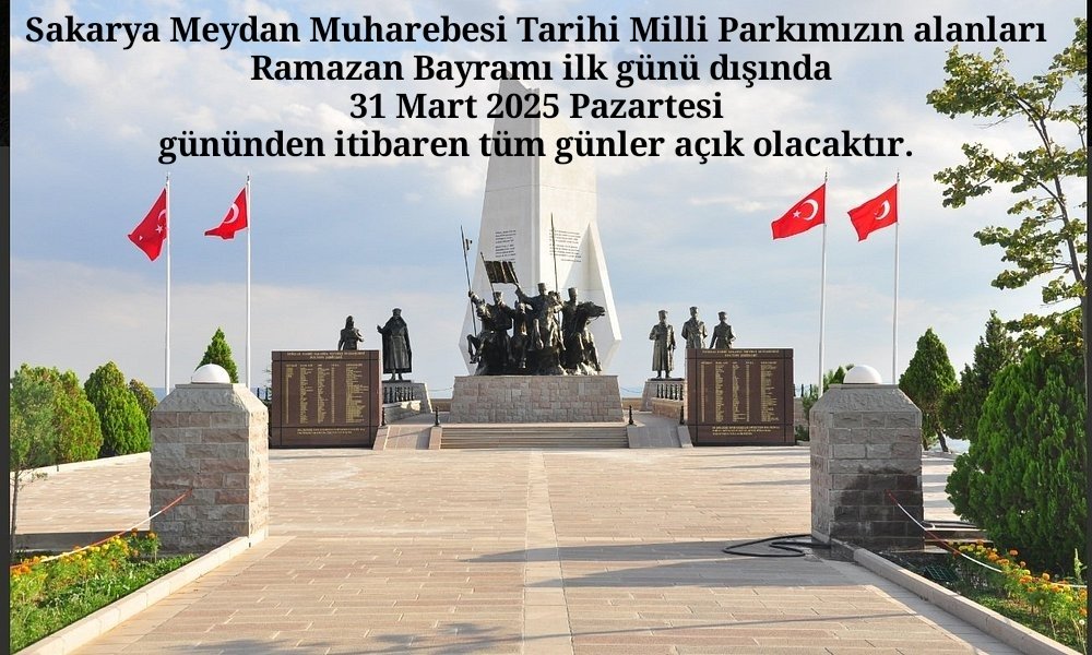 Sakarya Meydan Muharebesi Tarihi Milli Parkımızın alanları Ramazan Bayramı ilk günü dışında 31 Mart 2025 Pazartesi gününden itibaren tüm günler açık olacaktır.