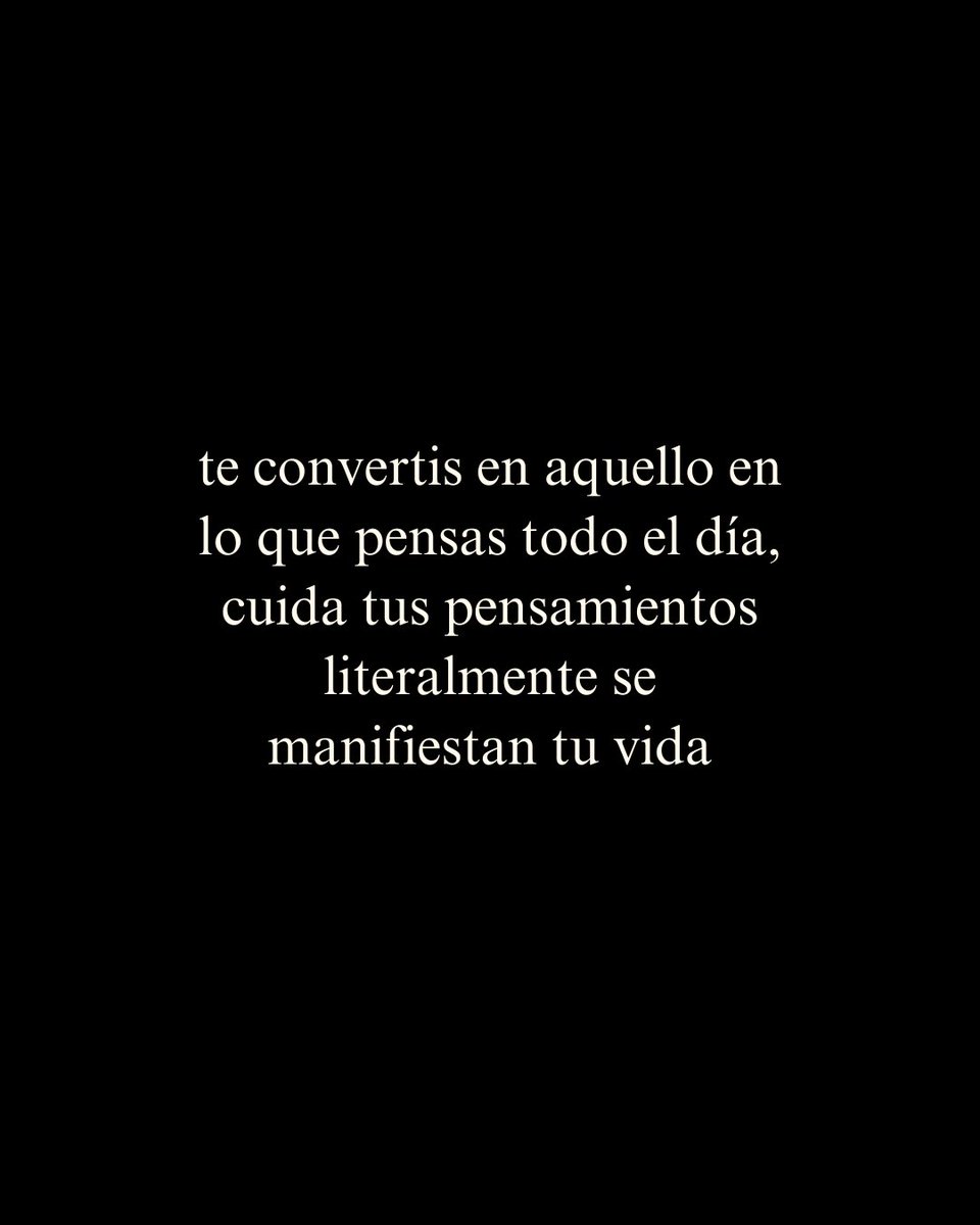 los amo, cuiden la información que consumen, la musica que escuchan y los pensamientos a los que les dan lugar.