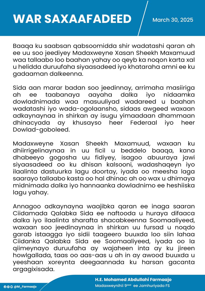 Madaxweyne Xasan Sheekh, waxaan ku dhiirrigelinaynaa in uu ficil u beddelo baaqa, kana dhabeeyo gogosha uu fidiyey, isagoo abuuraya jawi siyaasadeed oo ku dhisan kalsooni, wadashaqeyn &amp; ilaalinta dastuurka lagu doortay, iyadoo meesha laga saarayo tallaabo kasta oo hal dhinac ah.
