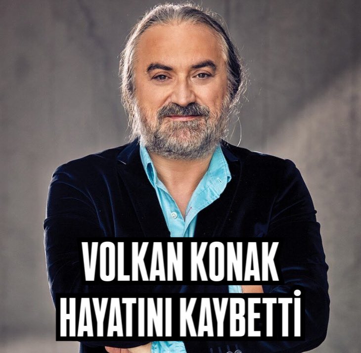 Volkan Konak hayatını kaybetti.