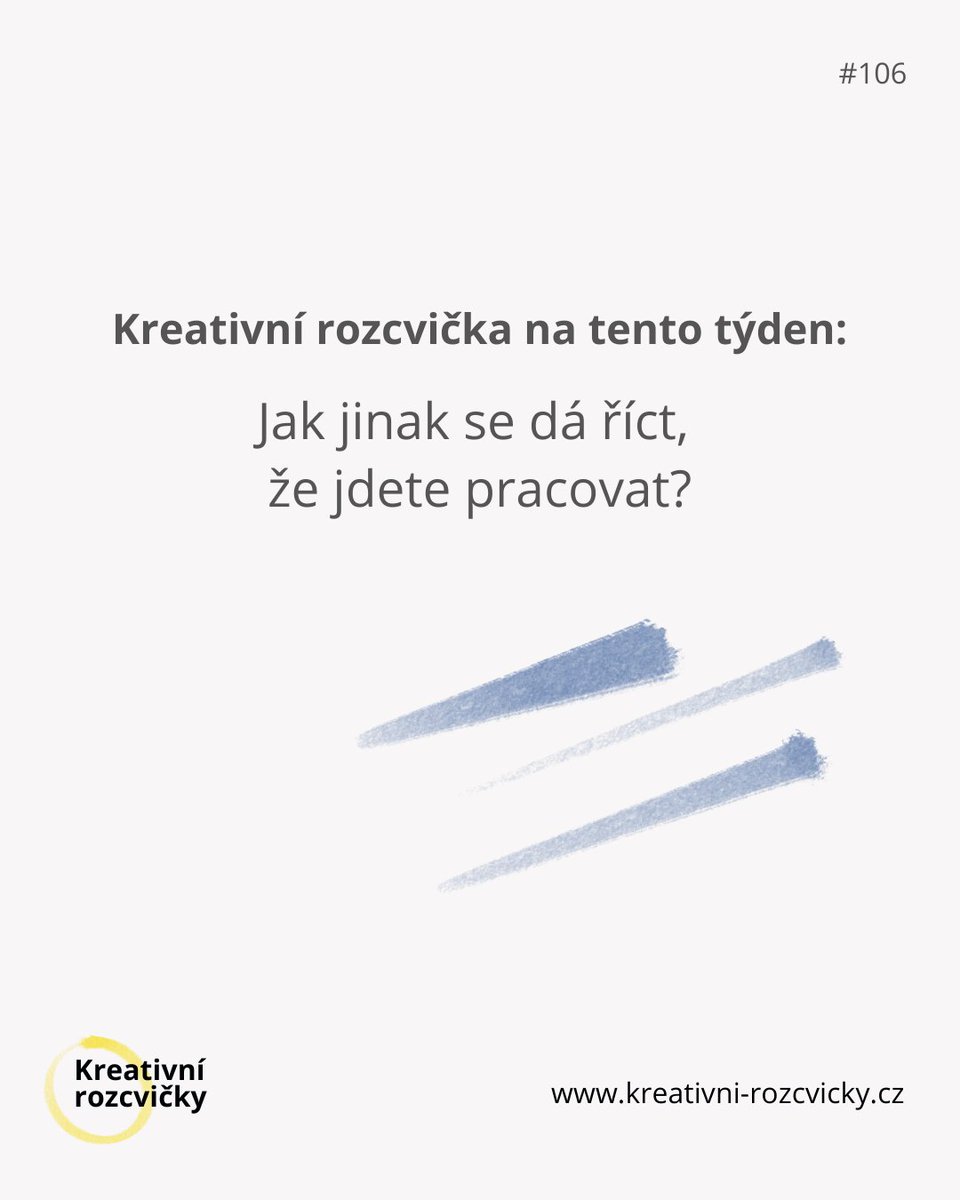 Pondělní kreativní rozcvička #106

👉 Jak jinak se dá říct, že jdete pracovat?

Každý tomu, že jde do práce říká trochu jinak. 

Mně by zajímalo: 
💼 jak to říkáte vy 
💼 jaký nejzajímavější / nejvtipnější název jste slyšeli 

Teď už vzhůru do práce ✊

 #KreativniRozcvicka