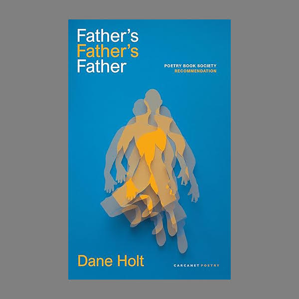 Number 51 in my list of books by Seamus Heaney Centre students: FATHER'S FATHER'S FATHER by Dane Holt, published just days ago by @carcanet. "Dane Holt zooms us through the chaos of grief, suspends us from our heels and makes us weep, then forces us to laugh against our will. One