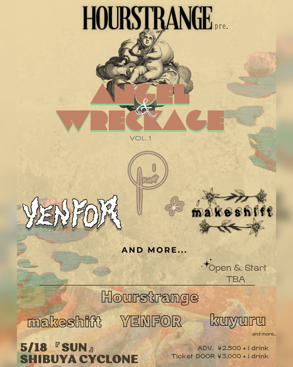 Hourstrange (@hourstrange_jpn) on Twitter photo Hourstrange pre.
“Angel & Wreckage” vol.1
【Date】
05.18.2025 (sun)
【Venue】
Shibuya Cyclone
-Act-
<a href="/hourstrange_jpn/">Hourstrange</a>
<a href="/kuyurujpn/">くゆる</a>
<a href="/makeshiftHC/">𝙢 𝙖 𝙠 𝙚 𝙨 𝙝 𝙞 𝙛 𝙩</a>
<a href="/YENFOR_JP/">YENFOR</a>
and more…
【Tickets】
Adv. ¥2,500 + 1drink
Door ¥3,000 + 1drink
チケットは予約フォーム、またはDMにて。 Hourstrange pre.
“Angel & Wreckage” vol.1
【Date】
05.18.2025 (sun)
【Venue】
Shibuya Cyclone
-Act-
<a href="/hourstrange_jpn/">Hourstrange</a>
<a href="/kuyurujpn/">くゆる</a>
<a href="/makeshiftHC/">𝙢 𝙖 𝙠 𝙚 𝙨 𝙝 𝙞 𝙛 𝙩</a>
<a href="/YENFOR_JP/">YENFOR</a>
and more…
【Tickets】
Adv. ¥2,500 + 1drink
Door ¥3,000 + 1drink
チケットは予約フォーム、またはDMにて。