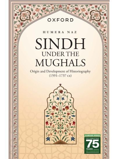 Bloomsbury Pakistan Book Review: 'Sindh Under the Mughals: Origin and Development of Historiography (1591–1737 CE)' by Dr Humera Naz
Reviewed by: Dr Shayan Rajani <a href="/shayaaan/">Shayan Rajani</a> <a href="/OxUniPress/">Oxford University Press</a> 
bloomsburypakistan.org/sindh-under-th…