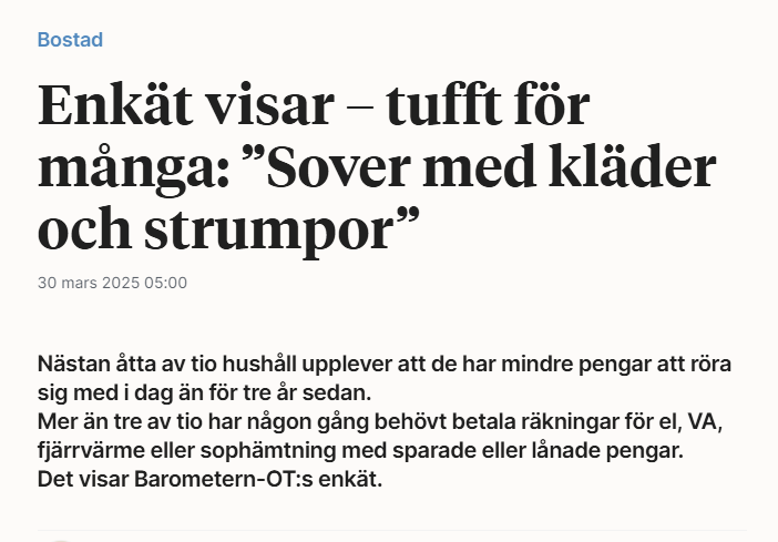 "Vi sover med kläder och strumpor för att kunna hålla lägre inomhustemperatur när elen är dyr. Torktumlaren har inte använts på flera år, vi stryker inte kläderna längre och vi äter bara ett lagat mål mat om dagen".

Ensamstående med ett barn i Barometerns enkät.