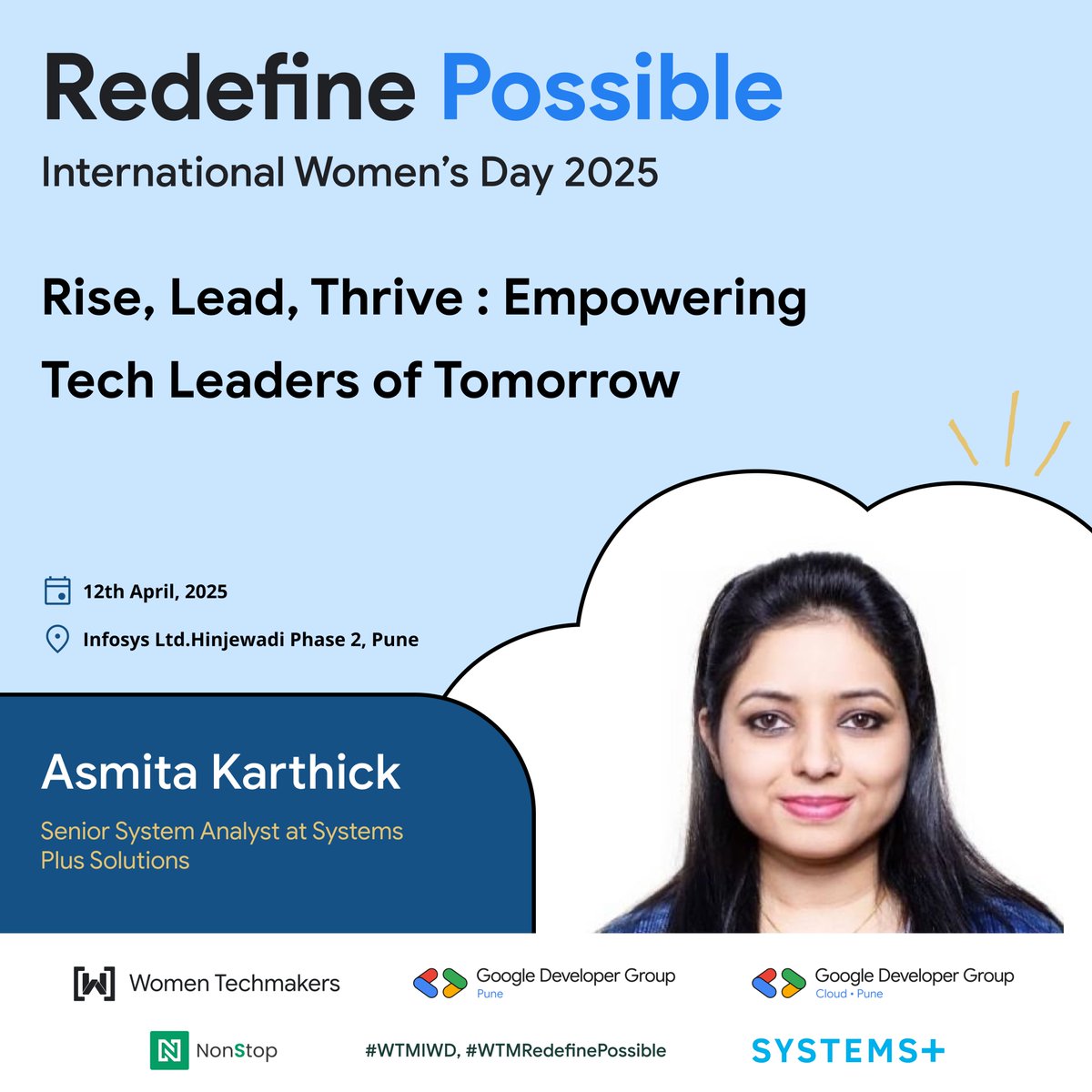 Meet Asmita Karthickl, Senior System Analyst at Systems Plus!

🎙️Topic: Rise, Lead, Thrive: Empowering Tech Leaders of Tomorrow

📅 12th April, 2025 | 📍 Infosys, Pune

🔗 Register now:tinyurl.com/Gdgpune

#WTMIWD #RedefinePossible #IWD2025