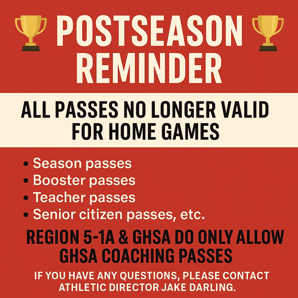 Postseason Reminder

ALL passes (season passes, booster passes, teacher IDs, senior citizen passes, etc.) are NOT valid for home playoff games.

Only GHSA coaching passes are accepted during postseason events.

Questions? Contact Athletic Director Jake Darling.