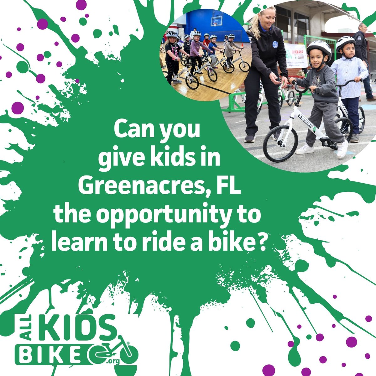 Greenacres Elementary is a Title 1 school with 100 kindergarten students that would love to learn to ride a bike. The school is in a neighborhood where students are able to ride a bike to school and the school wants to give them the opportunity to do so.

Can you jump start their