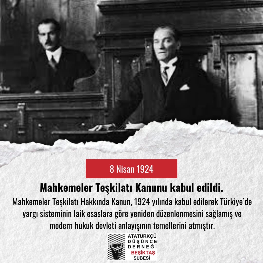 Tarihte bugün; Mahkemeler Teşkilatı Hakkında Kanun, 1924 yılında kabul edilerek Türkiye’de yargı sisteminin laik esaslara göre yeniden düzenlenmesini sağlamış ve modern hukuk devleti anlayışının temellerini atmıştır. 

Atatürkçü Düşünce Derneği Beşiktaş Şubesi