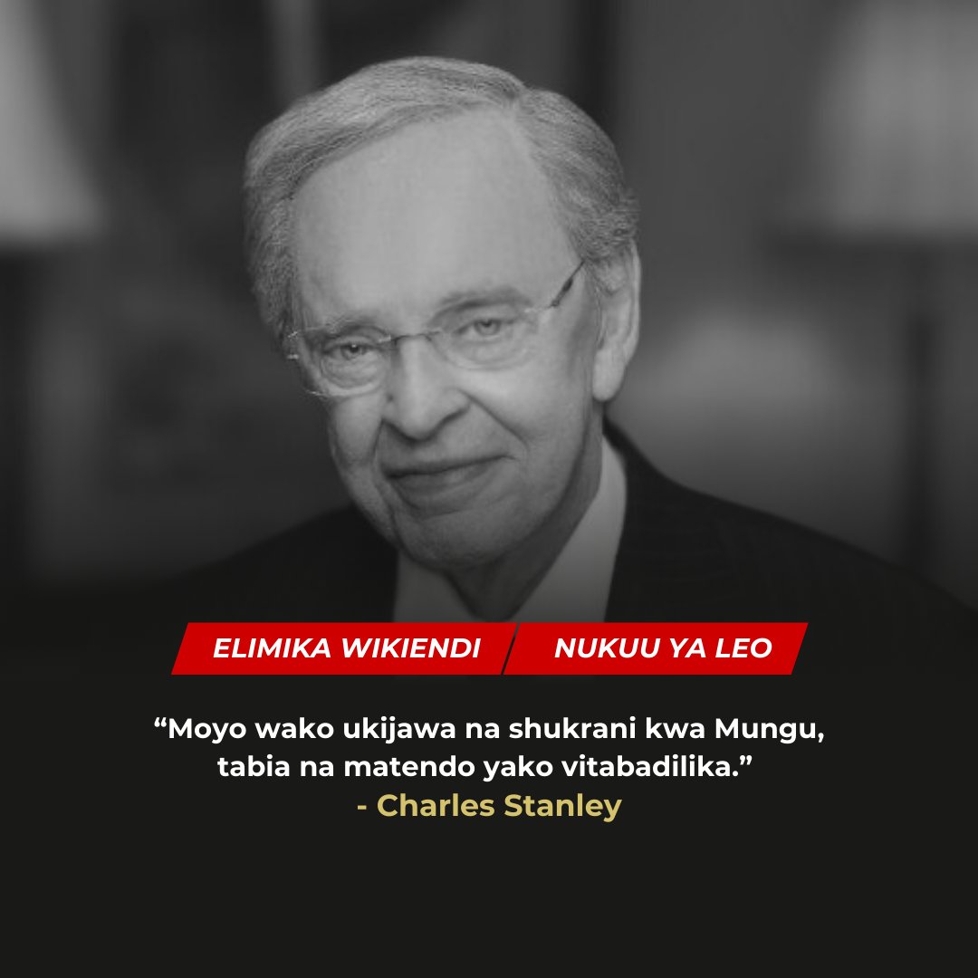 “Moyo wako ukijawa na shukrani kwa Mungu, tabia na matendo yako vitabadilika.” - Charles Stanley