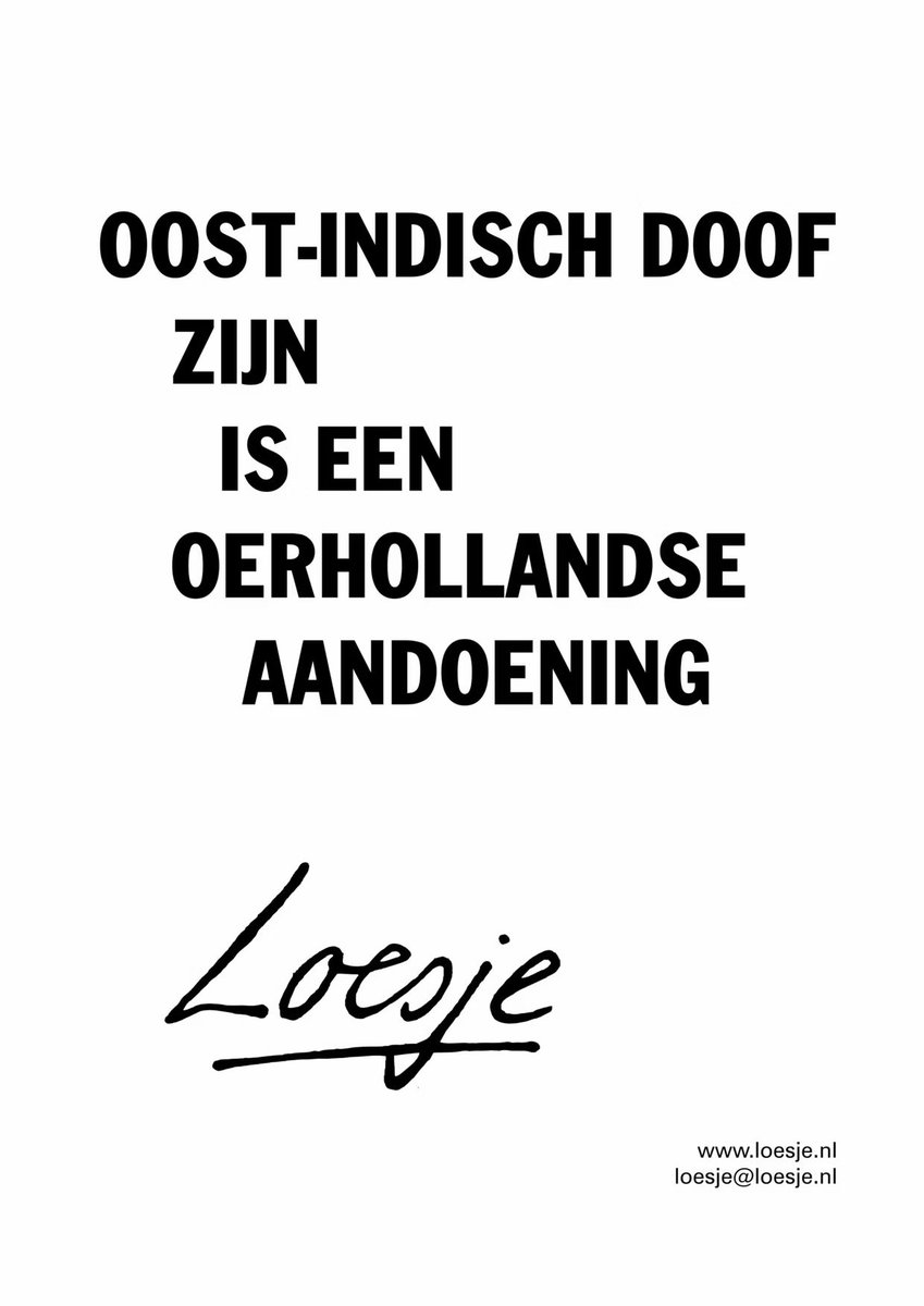 **        Oost-Indisch doof
                zijn 
                   is een 
              oer-Hollandse
                  aandoening          **

#Loesje