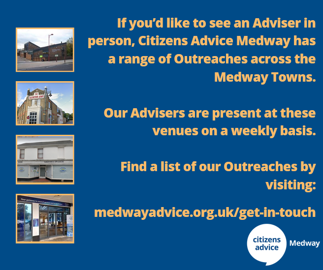 Our Advisers can be found at venues across Medway. Visit our website to find the nearest session to you. No appointment needed.