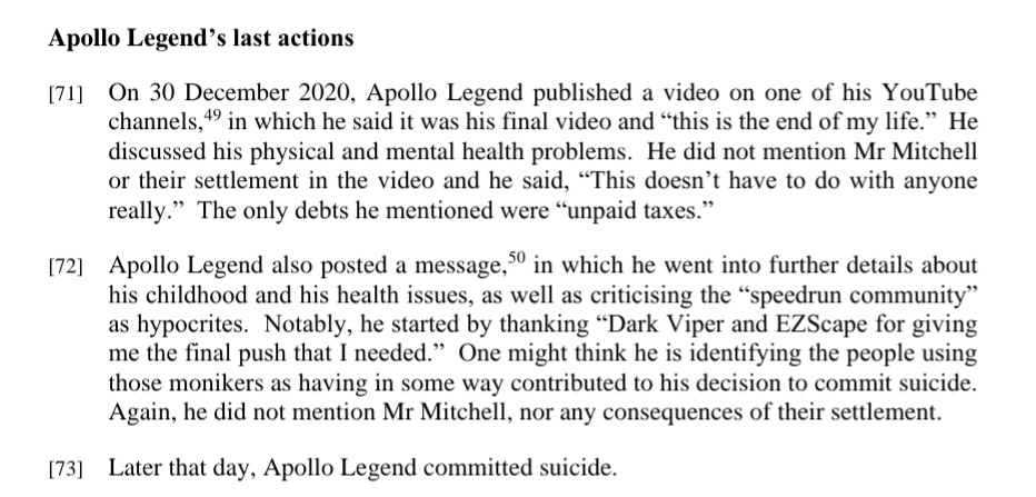 dariancabot's tweet photo. After reading through the judgement I agree with the verdict. Publically and sensationally claiming that someone drove another person to suicide or "hounded Apollo Legend to death" without evidence is massively irresponsible and damaging.

If there was any evidence of that, it should've be given to authorities to deal with it legally. Nothing provided to this court substantiated the claim.

I'm not a fan of Mitchell's and like Jobst's speedrun vids, but this whole drama was out of line.

Full judgement: https://t.co/RjBpHf7Jqf