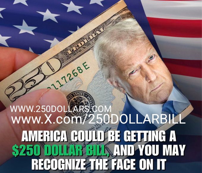 250DOLLARBILL's tweet photo. 💵💵💵  https://t.co/S43nIcc9xM  💵💵💵
                           https://t.co/lRNdaokshA
                             @250DOLLARBILL

💵💵💵
By Next Year in 2026,  $250 - "250 DOLLARS"
 ( https://t.co/RoCOIlwTko ) Will become Synonymous with The NEW TRUMP $250 DOLLAR BILL Being ISSUED!

In 2026 and After, When You Hear/See "250 DOLLARS"  https://t.co/RoCOIlwTko YOU will Now Automatically think of TRUMP'S $250 BILL!  https://t.co/RoCOIlwTko  💵💵💵
 
 *E-MAIL:  Trump@250DOLLARS.COM
@250DOLLARBILL  

🦅🇺🇲 The New DONALD TRUMP $250 BILL/US BANKNOTE For AMERICA'S 250TH BIRTHDAY in 2026(And Beyond!) Will Be Your "GOLDEN TICKET" To SUCCESS & PRIZES For "THE GOLDEN AGE OF AMERICA",  Just Like Willy Wonka's "Golden Ticket"!!!!!  https://t.co/jayQD31fy1 
----> TRUMP TICKET = GOLDEN TICKET <----
 (More To Come..... )🎫🎫🎫💵💵💵

https://t.co/lRNdaokshA
https://t.co/0iQSRHQIqZ
https://t.co/Yge5ax7Ncu
https://t.co/F1F88ycJTc

🦅🇺🇲 The Patriotic "$250 DOLLAR BILL" will be Worthy of FRAMING, And It's Not just for 2026 either; It WILL be a Permanent US $250 Denomination BILL Printed & ISSUED YEARLY,  Just like the $100 Bill! 🦅🇺🇲    

💵 RUMOR:  ONE *FREE* TRUMP $250 DOLLAR BILL Will Be SENT to EVERY Single AMERICAN in 2026 to Kick Off AMERICA'S 250th Birthday Semiquincentennial. 💵 https://t.co/S43nIcc9xM

💵 It will be Officially Issued on Or before July 4 2026, the 250th Semiquincentennial of AMERICA/USA!  The other INSIDER Rumor is that it will be an ALL GOLD $250 Dollar Bill, for The Golden Age Of America! 💵

💵 The "GULF OF AMERICA"( And Possibly GREENLAND, The Panama Canal, Canada, Among Others) Will be Incorporated into the New TRUMP $250 Dollar Bill being  Printed in 2026! 💵 https://t.co/S43nIcc9xM 

💵 RUMOR:  Many of the TRUMP $250 DOLLAR BILLS will Have Prizes Encoded on Them like Willy Wonka's "GOLDEN TICKET"!!!!! WOW!   https://t.co/jayQD31fy1  🎫🎫🎫 @250DOLLARBILL 

- DJT -
*E-MAIL:  Trump@250DOLLARS.COM
*E-MAIL:  250@Trump250DollarBill.com
https://t.co/jayQD31fy1
https://t.co/lRNdaokshA
@250DOLLARBILL 
https://t.co/F1F88ycJTc
https://t.co/0iQSRHQIqZ
https://t.co/89mnI05t4C

🦅🇺🇲🦅🇺🇲🦅🇺🇲🦅🇺🇲🦅🇺🇲🦅🇺🇲🦅🇺🇲🦅