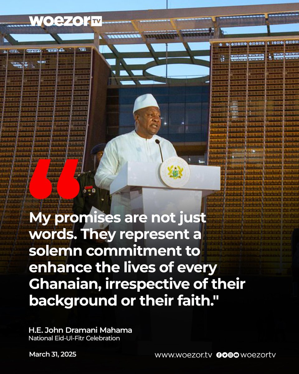 "My promises are not just words. They represent a solemn commitment to enhance the lives of every Ghanaian, irrespective of their background or their faith." - President Mahama