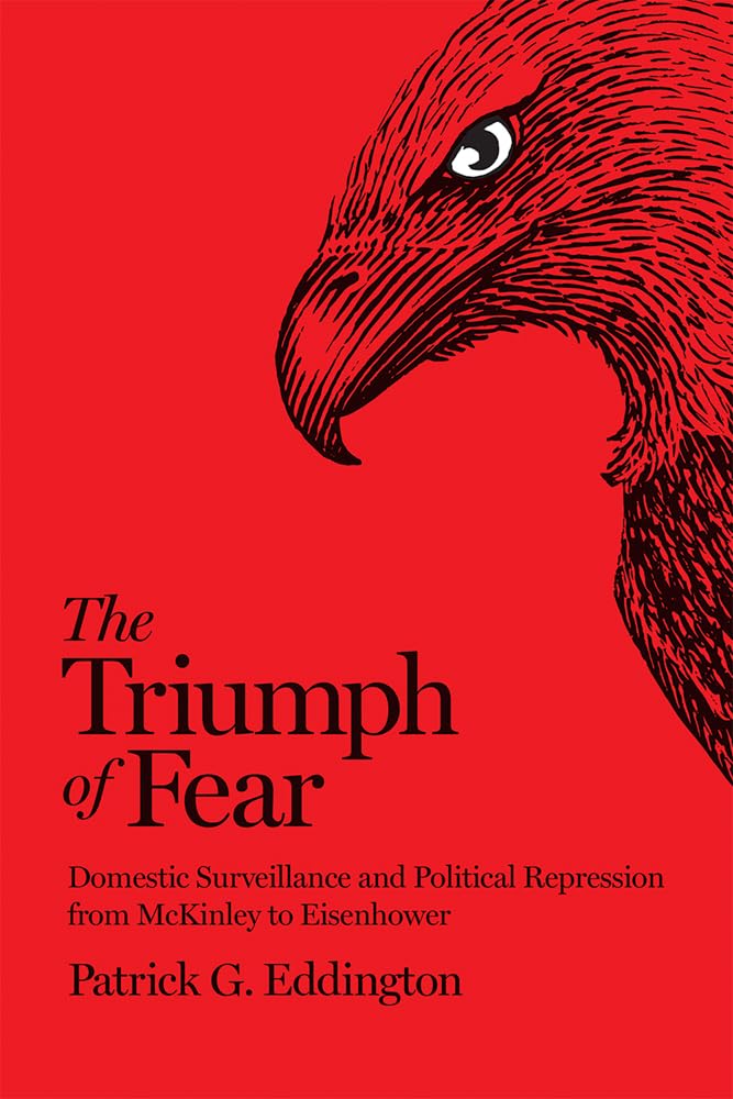 The Triumph of Fear. Domestic Surveillance and Political Repression from McKinley to Eisenhower – new book out now #FDRoosevelt #HTruman #DEisenhower #JEHoover #intellbooks @georgetown_up