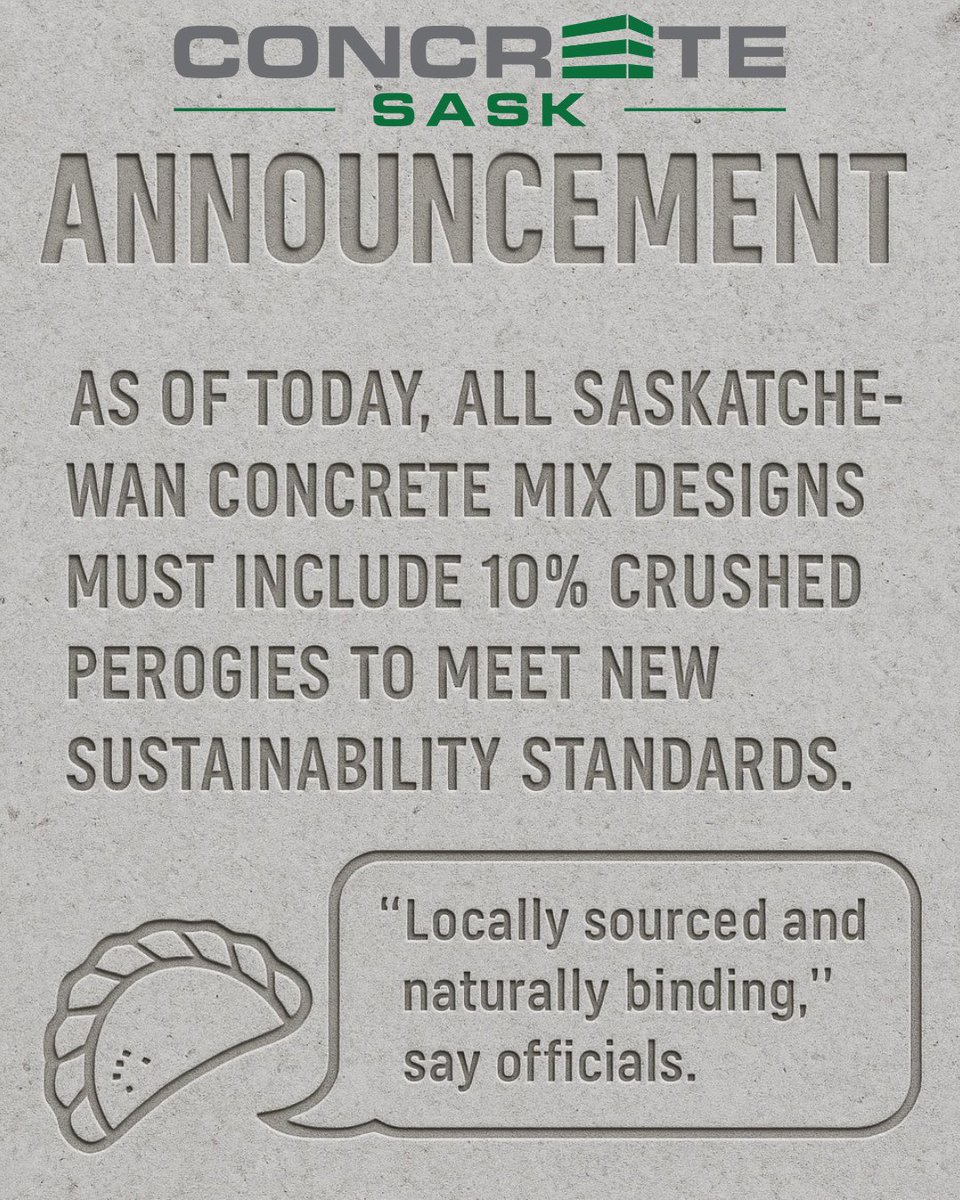 ANNOUNCEMENT: As of today, all Saskatchewan concrete mix designs must include 10% crushed perogies to meet new sustainability standards. ‘Locally sourced and naturally binding,’ says officials.”

Saskatchewan’s tastiest innovation in concrete science🥟
#ConcreteStrong #OnlyinSask