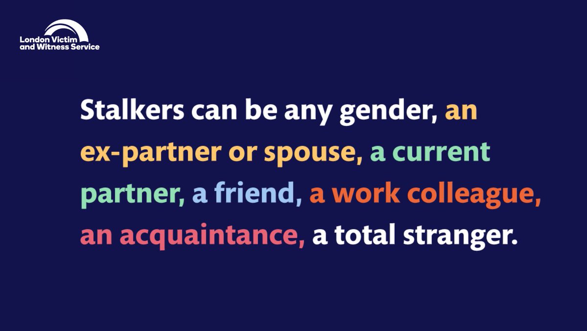 Stalking can happen to anyone. 

Knowing which stalking behaviours to look out for can help you identify if it’s happening to you.
 
If you think you’re being stalked, our support is available. 

📞0808 168 9291
💻 londonvws.org.uk