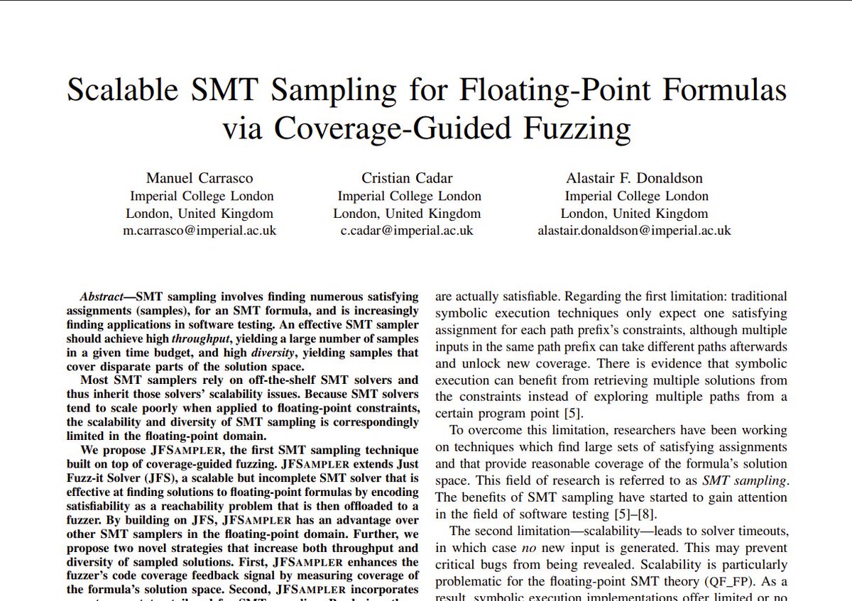 Tomorrow Manuel Carrasco will present our work on "Scalable SMT Sampling for Floating-point Formulas via Coverage-guided Fuzzing" at ICST, joint with <a href="/c_cadar/">Cristian Cadar</a> - check out the paper, which builds on our prior work on JFS (Just Fuzz It Solver)! doc.ic.ac.uk/~afd/papers/20…