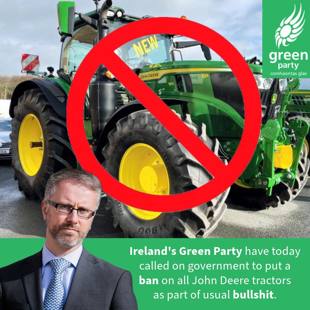“It has come to our attention, after a very concerning dream one of our members had, that John Deere tractors pose an unacceptable environmental threat to Ireland, not because of their emissions, but because of their problematic shade of green.”
-Roderic O’Gorman- #aprilfoolsday