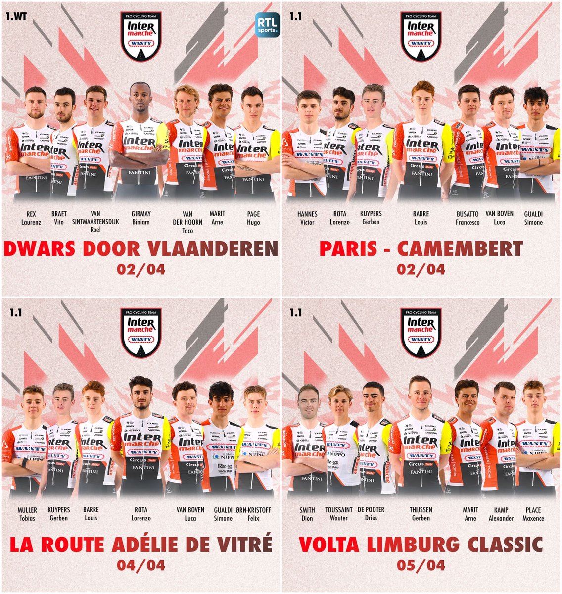 Intermarchรฉ-Wanty (@intermarchew) on Twitter photo New month of racing begins with more classics ๐ง๐ช๐ซ๐ท๐ณ๐ฑ
02/04 DWARS DOOR VLAANDEREN
๐ง๐ช Vito Braet
๐ช๐ท Biniam Girmay
๐ง๐ช Arne Marit
๐ซ๐ท Hugo Page
๐ง๐ช Laurenz Rex
๐ณ๐ฑ Taco van der Hoorn
๐ณ๐ฑ Roel van Sintmaartensdijk
02/04 PARIS-CAMEMBERT
๐ซ๐ท Louis Barrรฉ
๐ฎ๐น Francesco Busatto
๐ฎ๐น Simone New month of racing begins with more classics ๐ง๐ช๐ซ๐ท๐ณ๐ฑ
02/04 DWARS DOOR VLAANDEREN
๐ง๐ช Vito Braet
๐ช๐ท Biniam Girmay
๐ง๐ช Arne Marit
๐ซ๐ท Hugo Page
๐ง๐ช Laurenz Rex
๐ณ๐ฑ Taco van der Hoorn
๐ณ๐ฑ Roel van Sintmaartensdijk
02/04 PARIS-CAMEMBERT
๐ซ๐ท Louis Barrรฉ
๐ฎ๐น Francesco Busatto
๐ฎ๐น Simone