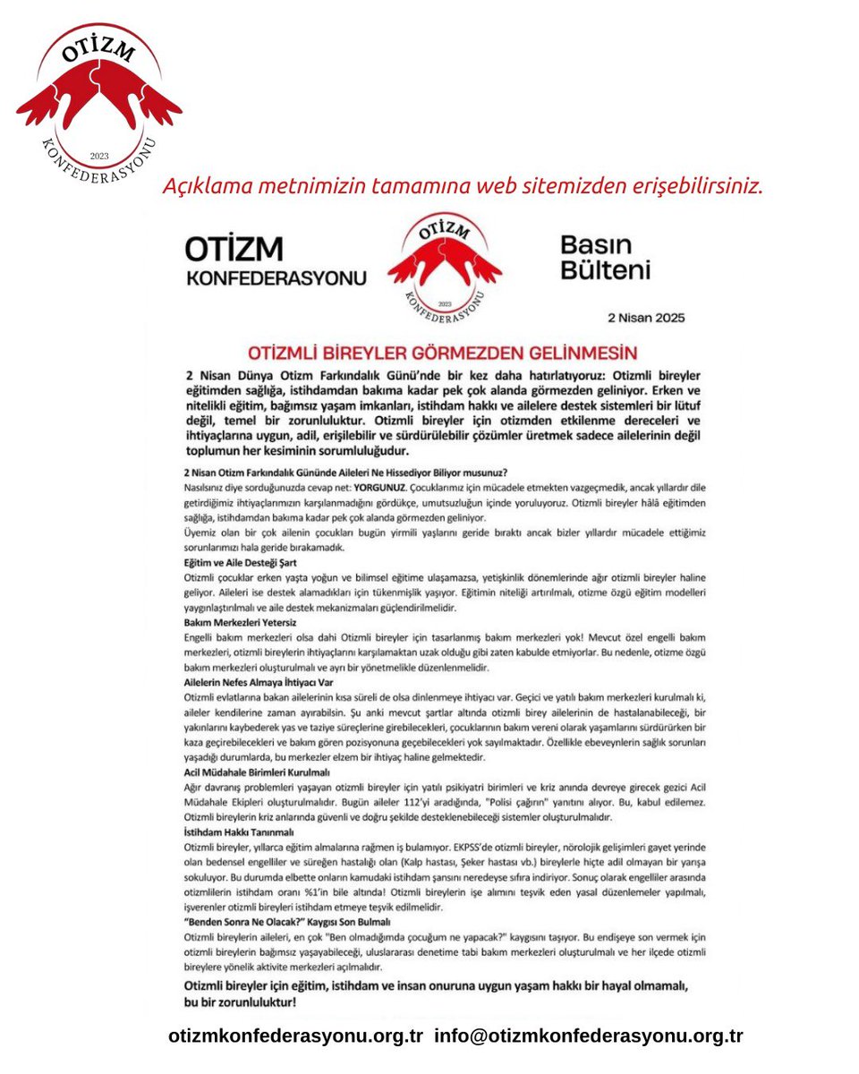 OTİZM KONFEDERASYONU 
BASIN BÜLTENİ

OTİZMLİ BİREYLER GÖRMEZDEN GELİNMESİN

2 Nisan Dünya Otizm Farkındalık Günü’nde bir kez daha hatırlatıyorz.

Bugün Otizmli Aileleri Ne Hissediyor Biliyor musunz?
Nasılsınız diye sorduğunuzda cevap net: YORGUNUZ. 

ANCAK BİRLİKTE BAŞARABİLİRİZ