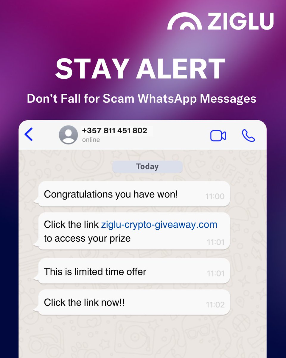 🔒Your Security Matters to Us🔒

 Scammers are getting smarter, but so are we. If you receive a suspicious WhatsApp message like this one — don’t click any links.

Ziglu will never contact you via WhatsApp about prizes or giveaways.

We're committed to keeping our community safe