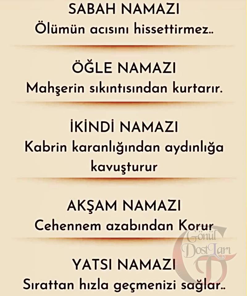 Sabah Namazı: Ölümün acısını hissettirmez.

Öğle Namazı: Mahşerin sıkıntısından kurtarır.

İkindi Namazı: Kabrin karanlığından aydınlığa kavuşturur.

Akşam Namazı: Cehennem azabından korur.

Yatsı Namazı: Sırattan hızla geçmenizi sağlar."

#RamazanBayramı