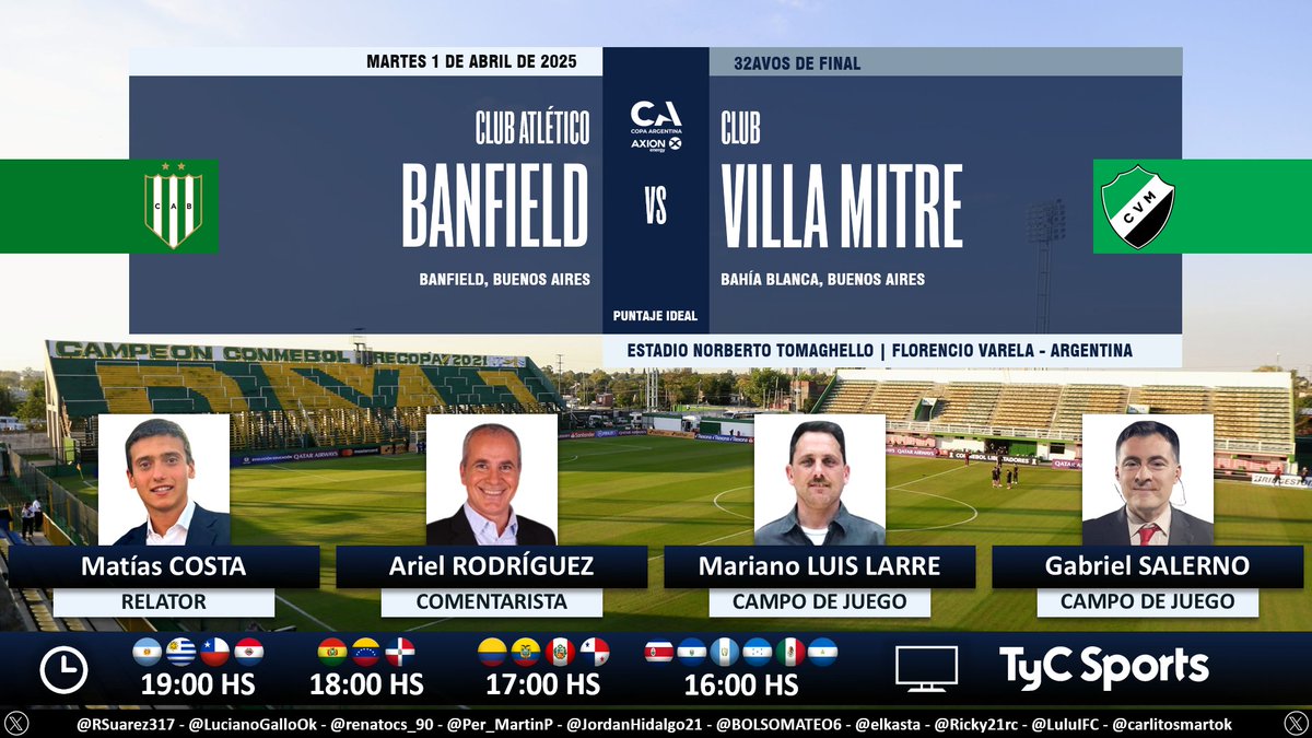 Puntaje Ideal (@puntaje_ideal) on Twitter photo β½ #CopaArgentina π¦π· | #Banfield vs. #VillaMitre
π Relator: <a href="/costamatias_/">MatΓas Costa</a>
π Comentarista: <a href="/ArielRodriguez/">Ariel RodrΓguez</a>
π Campo de juego: <a href="/mluislarre/">Mariano Luis-Larre</a> - <a href="/salernogabi/">Gabriel Salerno</a>
πΊ <a href="/TyCSports/">TyC Sports</a> π¦π· y <a href="/TyCSports/">TyC Sports</a> Internacional
π»π± <a href="/TyCSportsPlay/">TyC Sports Play</a> π¦π·
π€³ #CopaArgentinaEnTyCSports
Dale RT π β½ #CopaArgentina π¦π· | #Banfield vs. #VillaMitre
π Relator: <a href="/costamatias_/">MatΓas Costa</a>
π Comentarista: <a href="/ArielRodriguez/">Ariel RodrΓguez</a>
π Campo de juego: <a href="/mluislarre/">Mariano Luis-Larre</a> - <a href="/salernogabi/">Gabriel Salerno</a>
πΊ <a href="/TyCSports/">TyC Sports</a> π¦π· y <a href="/TyCSports/">TyC Sports</a> Internacional
π»π± <a href="/TyCSportsPlay/">TyC Sports Play</a> π¦π·
π€³ #CopaArgentinaEnTyCSports
Dale RT π