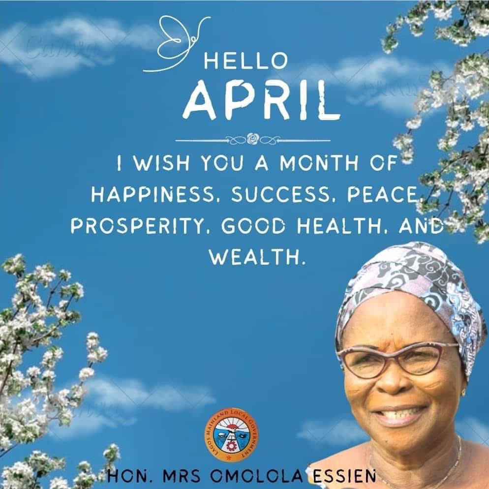 As we step into the month of April, may it be a time filled with hope, prayers, faith, and belief in the Almighty. Let us embrace a shared sense of friendship and harmony with nature as we navigate this new month.

Hon. Mrs. Omolola Essien
Executive Chairman,
Lagos Mainland LG.
