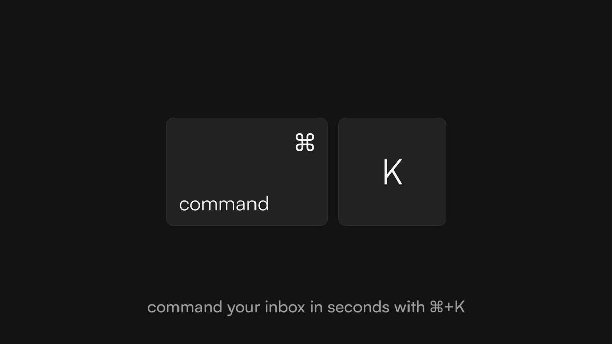 Pro tip: Hit Cmd + K to navigate your inbox faster with the command bar.