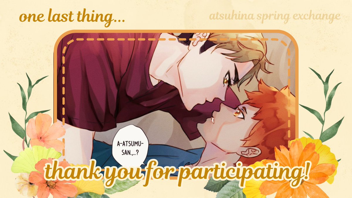 We hope you enjoyed our spring fling, #Atsuhina nation! In case you missed it, please enjoy one last gift from <a href="/nyanayuki/">ニャナ</a> for all of YOU: archiveofourown.org/collections/at…

This exchange is not possible without you. Thank you, thank you, thank you! See you next time! 🦊🍊🧡💛