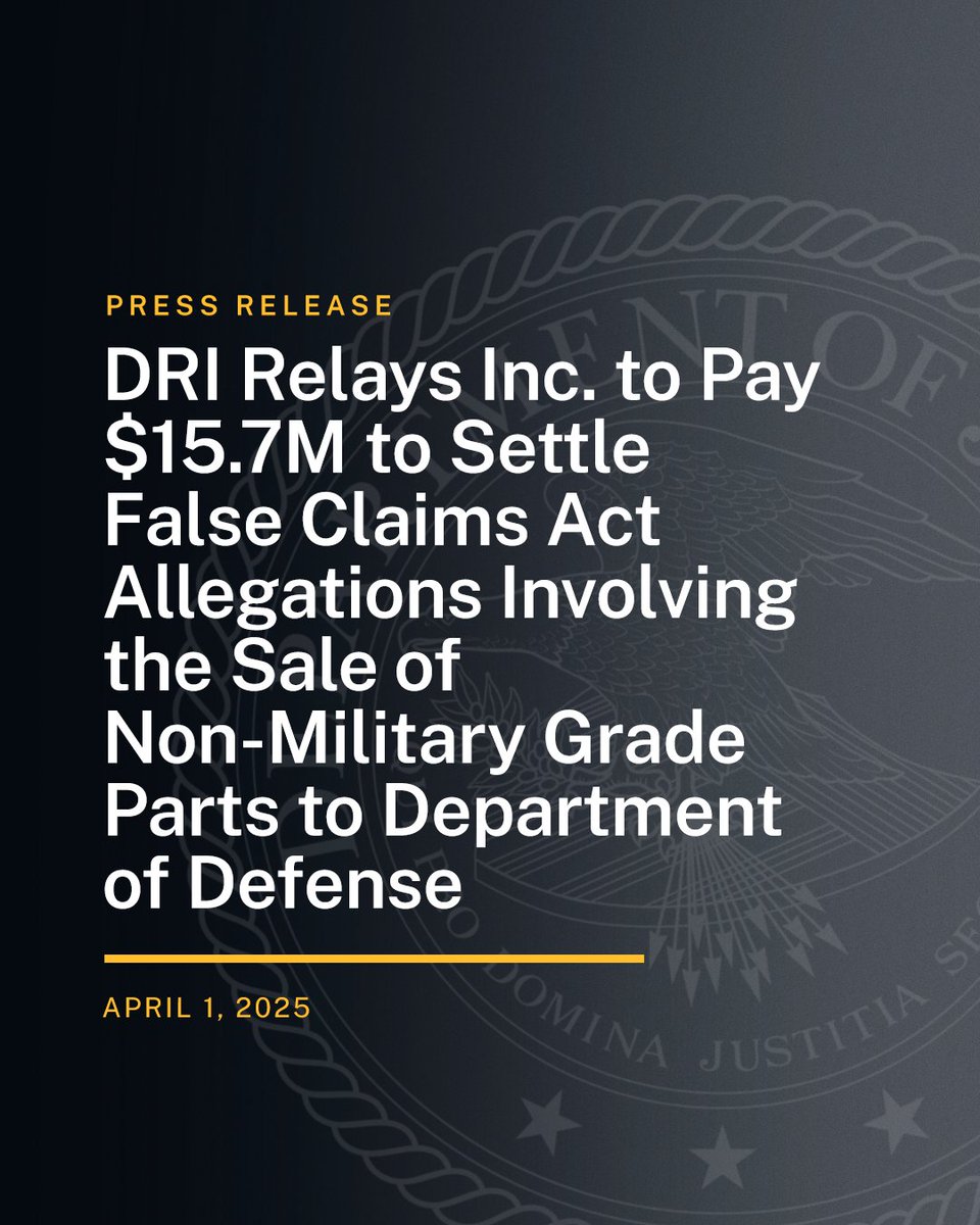 DRI Relays Inc. to Pay $15.7M to Settle False Claims Act Allegations Involving the Sale of Non-Military Grade Parts to Department of Defense

🔗: justice.gov/opa/pr/dri-rel…