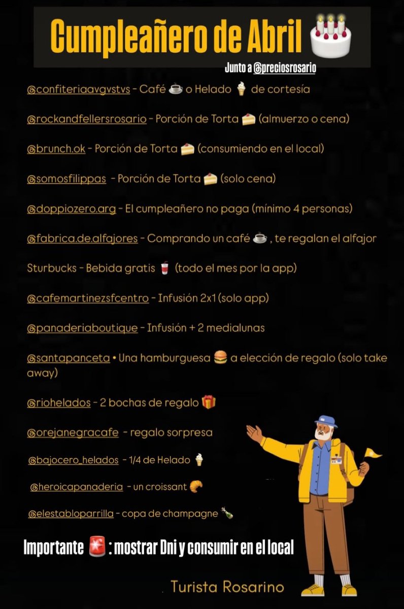 PreciosRosario2's tweet photo. LUGARES QUE REGALAN "ALGO" POR CUMPLIR AÑOS Actualizado ABRIL 2025
👉🏻 Café o Helado de cortesía #Augustus
👉🏻 Porción de 🍰 #Rockandfellers (Almorzando o Cenando)
👉🏻 Porción de 🍰 #Brunch (Consumiendo algún otro producto)
👉🏻 Porción de 🍰 #Filippas (Sólo en la cena)
👉🏻 El cumpleañero no paga #DoppioZero
👉🏻 Alfajor de regalo #FábricaDeAlfajores (Comprando un café)
👉🏻 Bebida gratis #Starbucks (Por la app)
👉🏻 2x1 en bebidas #CafeMartinez (Sólo app)
👉🏻 2 bochas de 🍨 #Rio
👉🏻 Infusión + 2 🥐 #PanaderíaBoutique
👉🏻 🍔 gratis a elección de regalo #SantaPanceta (Take Away)
👉🏻 1/4 de 🍨 en #BajoCero
Siempre, presentar DNI
Otros?
Gracias @turistarosarino por la info!