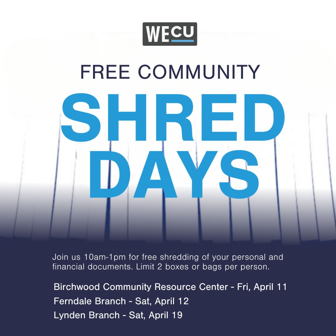 Protect yourself from identity theft by shredding your sensitive documents at one of our upcoming Shred Days! ✂️📄

Fri, April 11 - WECU Community Resource Center
Sat, April 12 - WECU Ferndale Branch
Sat, April 19 - WECU Lynden Branch

Learn more at wecu.com/events.