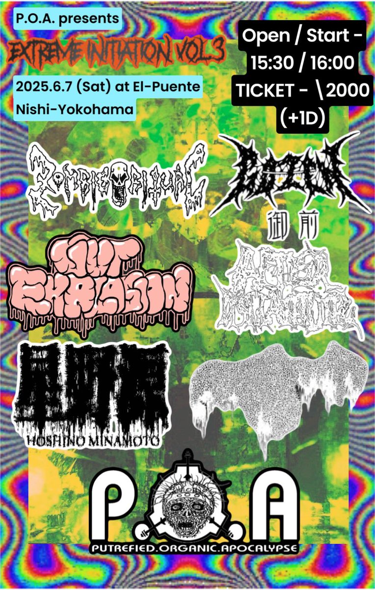 自主企画 Extreme initiation Vol.3
6/7西横浜El Puente(土)

Open15:30 Start 16:00〜

Ticket ¥2000

出演
Zombie Ritual
GO-ZEN
AfterDismantling
Gut Explosion
AnalSkullFuck
HOSHINOMINAMOTO
P.O.A.