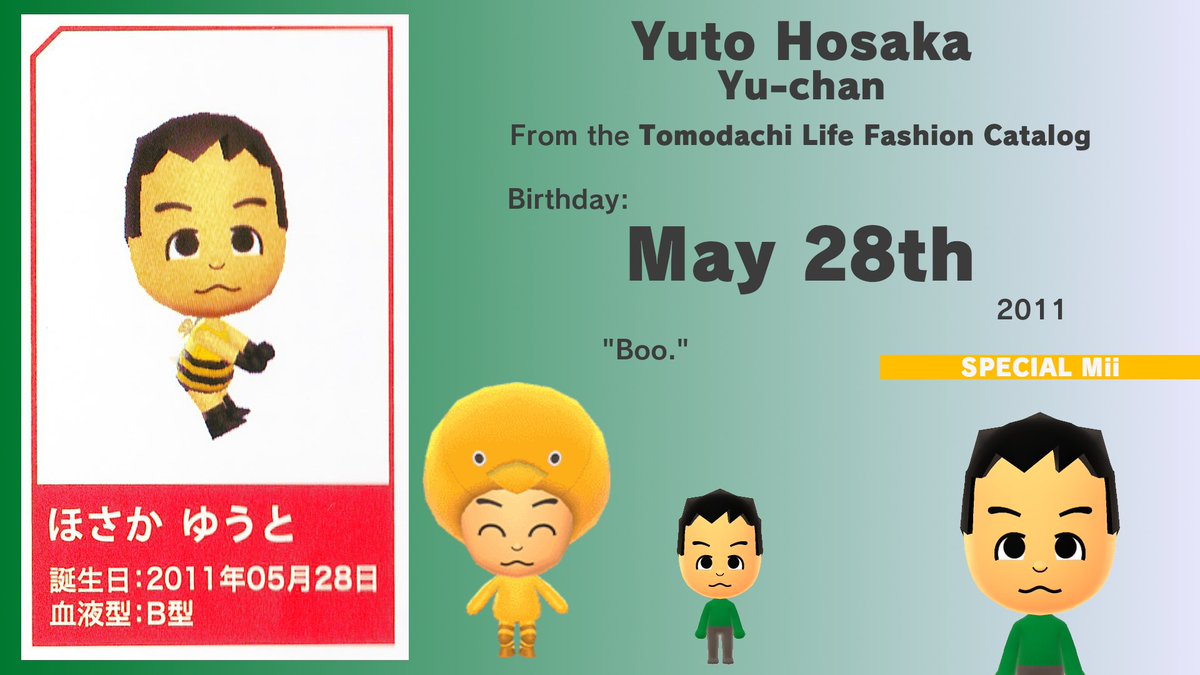 Today, May 28th (2025), is Yuto Hosaka's birthday. Also known as Yu-chan, he is a Special Mii from the Tomodachi Life Fashion Catalog. Born in 2011, he was 1 year old at the date of publication! He turns 14 today! miilibrary.com/ALL/SPECIAL/tl…